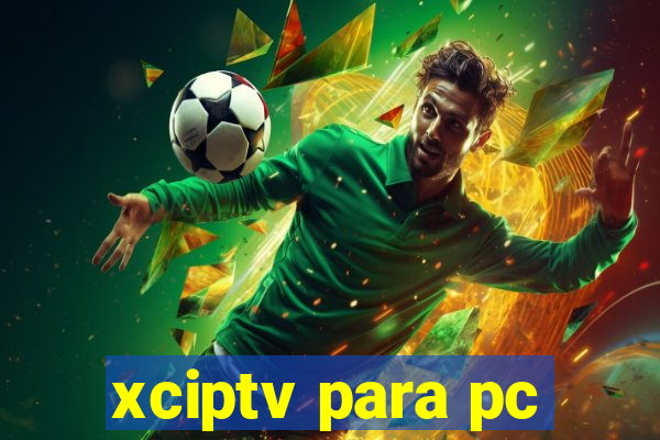 xciptv para pc